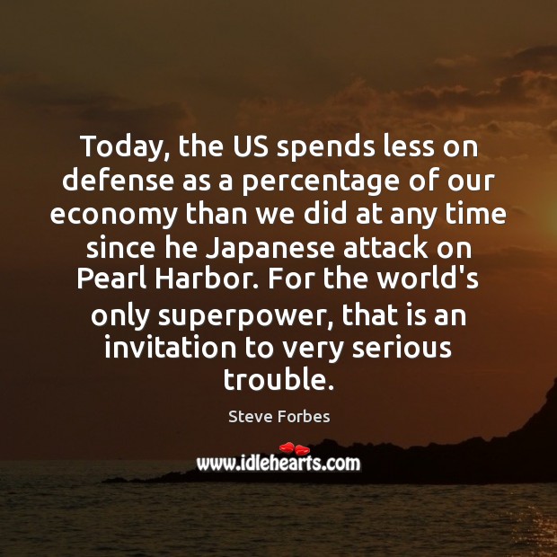 Today, the US spends less on defense as a percentage of our Steve Forbes Picture Quote