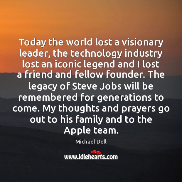 Today the world lost a visionary leader, the technology industry lost an Michael Dell Picture Quote
