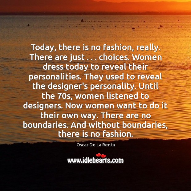 Today, there is no fashion, really. There are just . . . choices. Women dress Oscar De La Renta Picture Quote