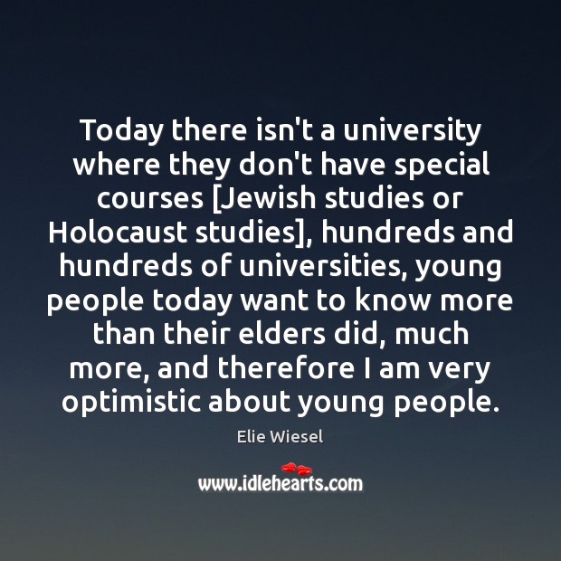 Today there isn’t a university where they don’t have special courses [Jewish Elie Wiesel Picture Quote