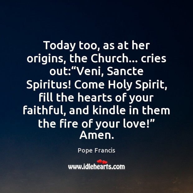 Today too, as at her origins, the Church… cries out:“Veni, Sancte 