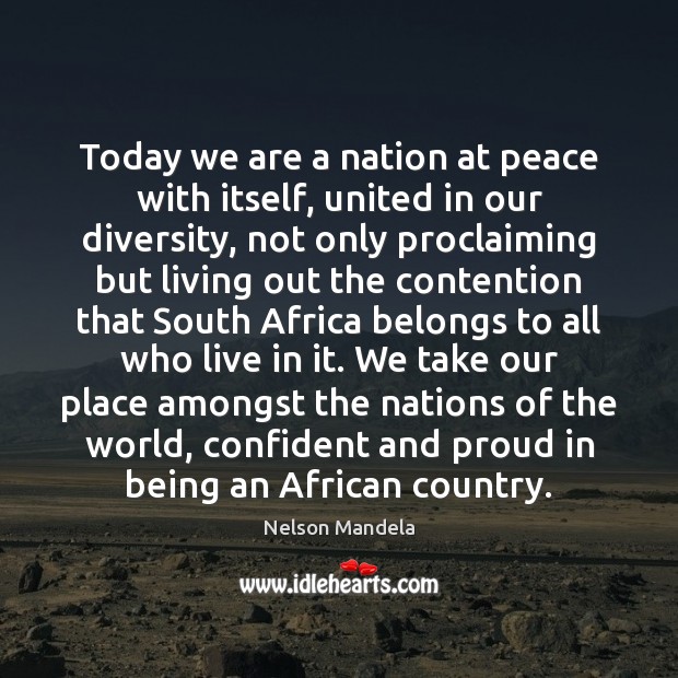 Today we are a nation at peace with itself, united in our Nelson Mandela Picture Quote