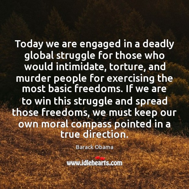 Today we are engaged in a deadly global struggle for those who Image