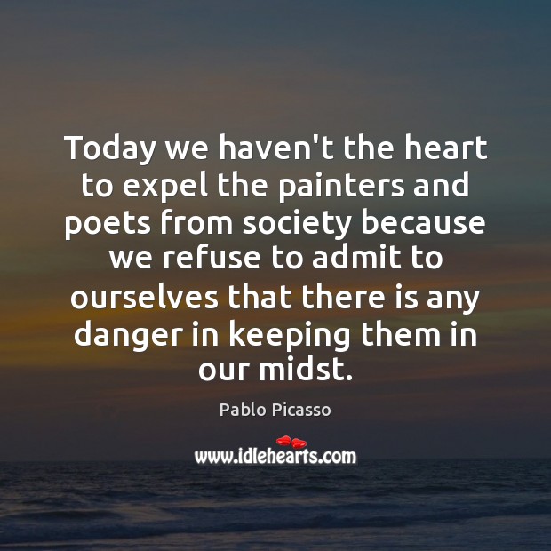 Today we haven’t the heart to expel the painters and poets from Image