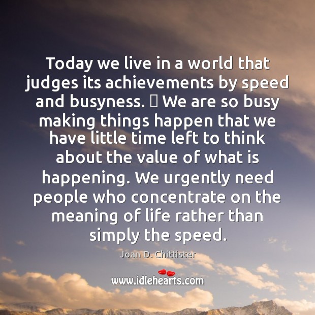 Today we live in a world that judges its achievements by speed Value Quotes Image