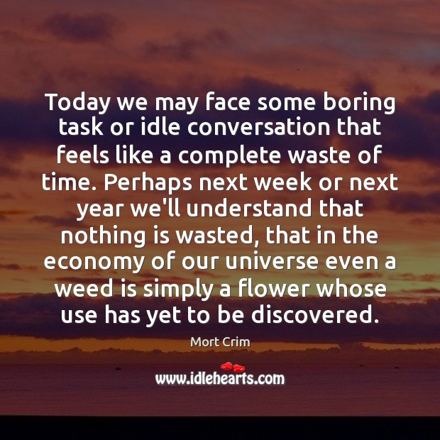 Today we may face some boring task or idle conversation that feels Image