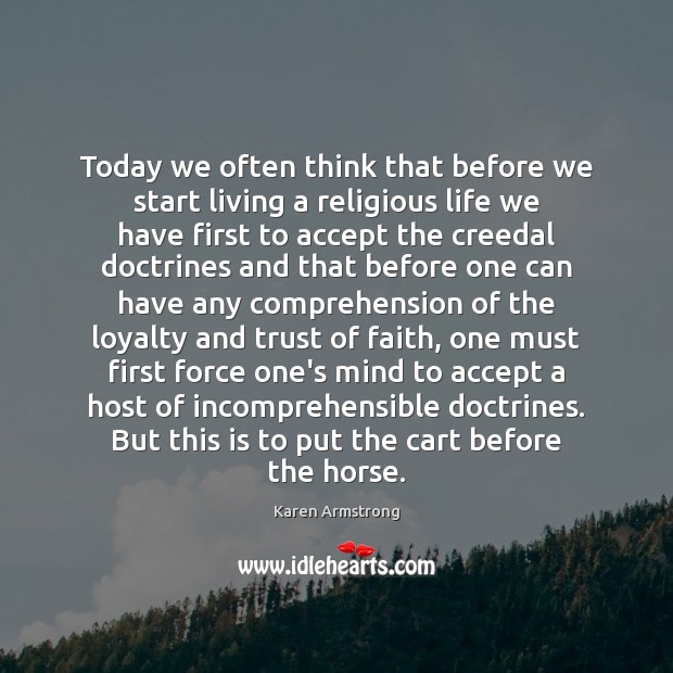 Today we often think that before we start living a religious life Karen Armstrong Picture Quote