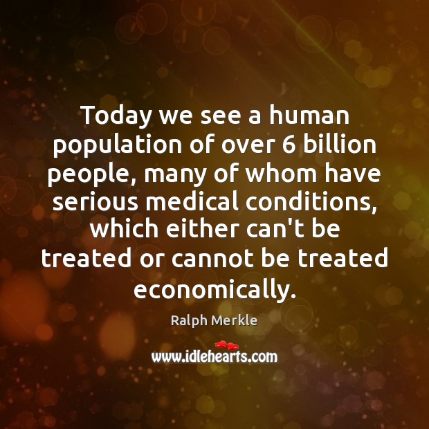 Today we see a human population of over 6 billion people, many of Medical Quotes Image