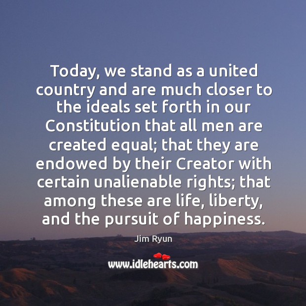 Today, we stand as a united country and are much closer to the ideals set forth in our Jim Ryun Picture Quote