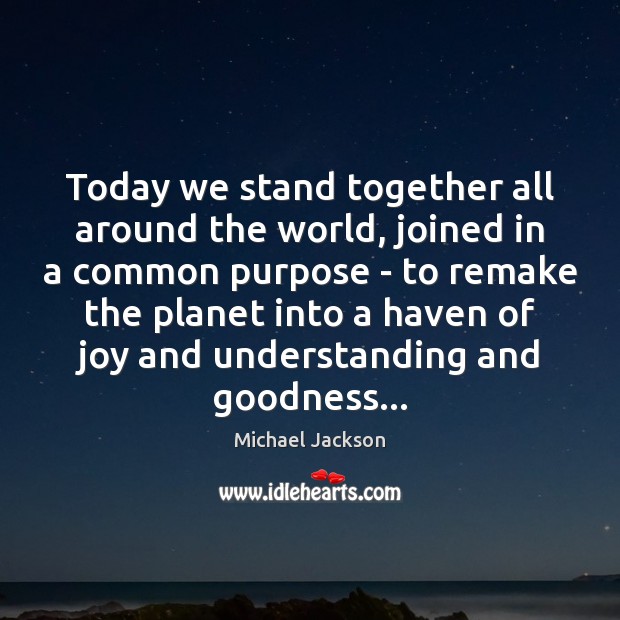 Today we stand together all around the world, joined in a common Michael Jackson Picture Quote