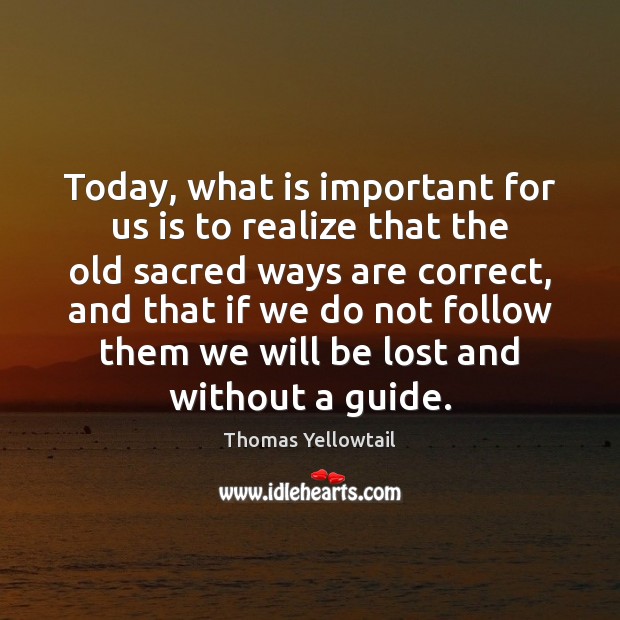 Today, what is important for us is to realize that the old Realize Quotes Image