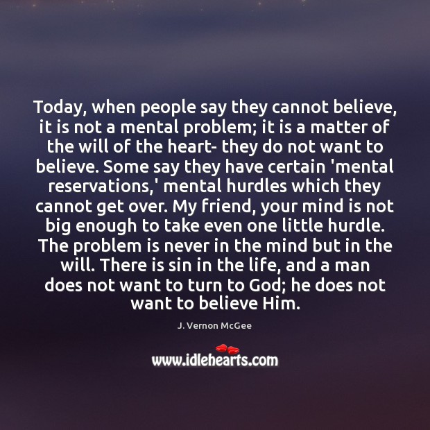 Today, when people say they cannot believe, it is not a mental J. Vernon McGee Picture Quote