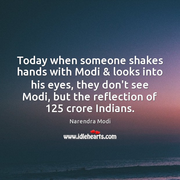 Today when someone shakes hands with Modi & looks into his eyes, they Narendra Modi Picture Quote
