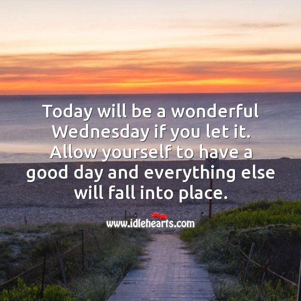 Today will be a wonderful Wednesday if you let it. Good Day Quotes Image