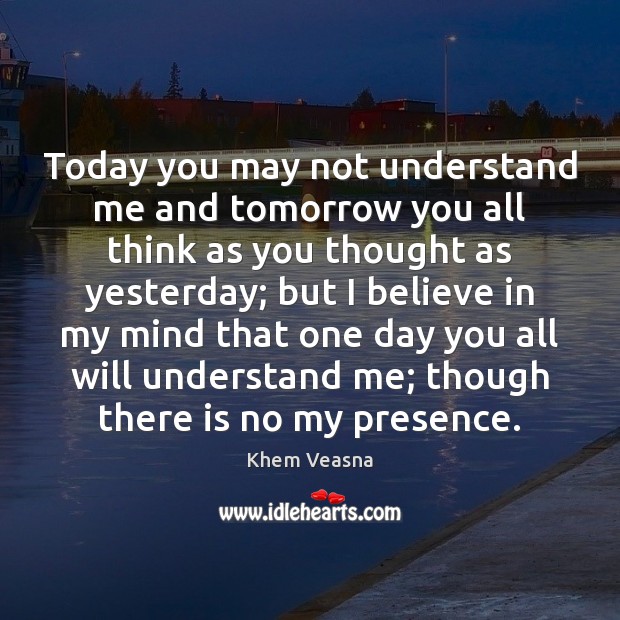 Today you may not understand me and tomorrow you all think as Image