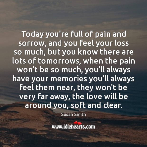 Today You Re Full Of Pain And Sorrow And You Feel Your Loss