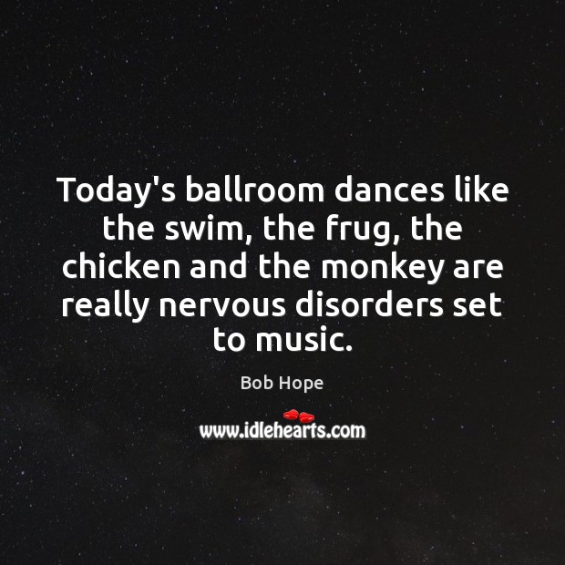 Today’s ballroom dances like the swim, the frug, the chicken and the Image