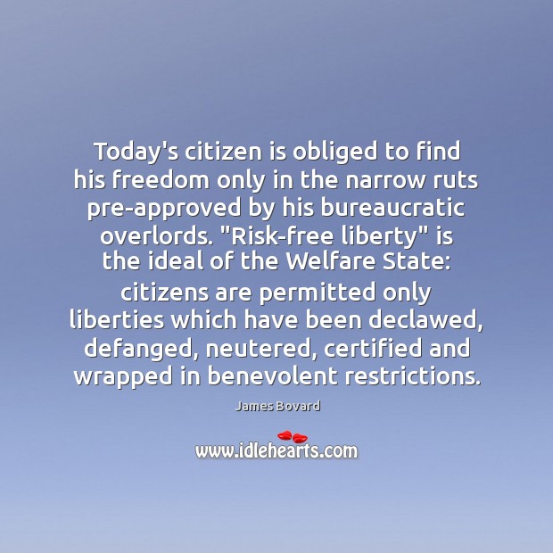 Today’s citizen is obliged to find his freedom only in the narrow James Bovard Picture Quote