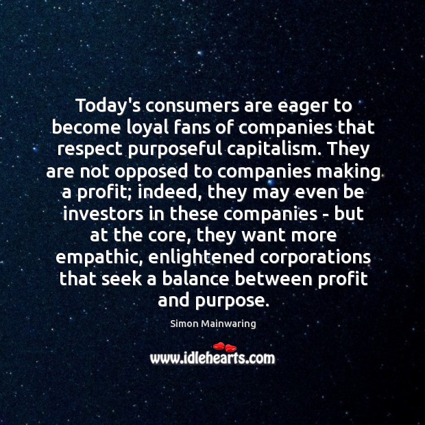 Today’s consumers are eager to become loyal fans of companies that respect Simon Mainwaring Picture Quote