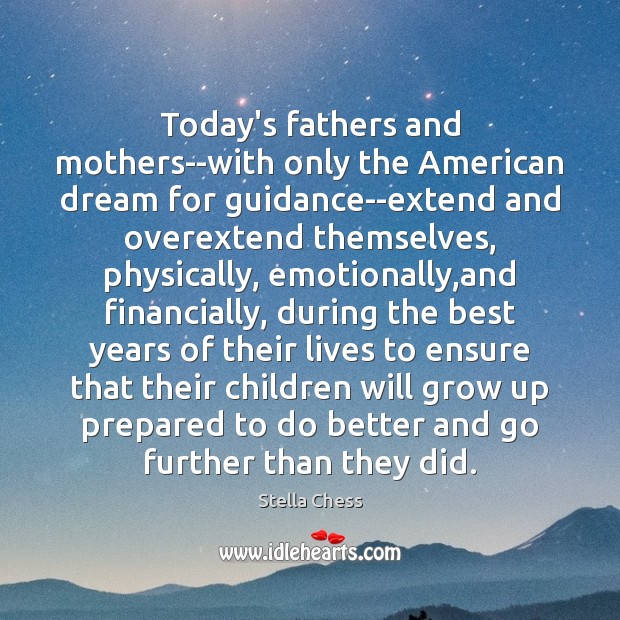 Today’s fathers and mothers–with only the American dream for guidance–extend and overextend Image