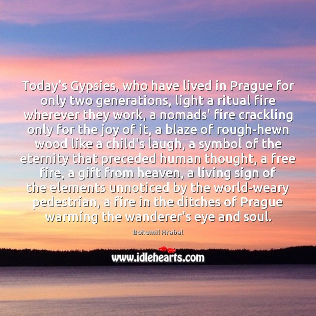 Today’s Gypsies, who have lived in Prague for only two generations, light Bohumil Hrabal Picture Quote