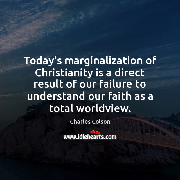 Today’s marginalization of Christianity is a direct result of our failure to Image