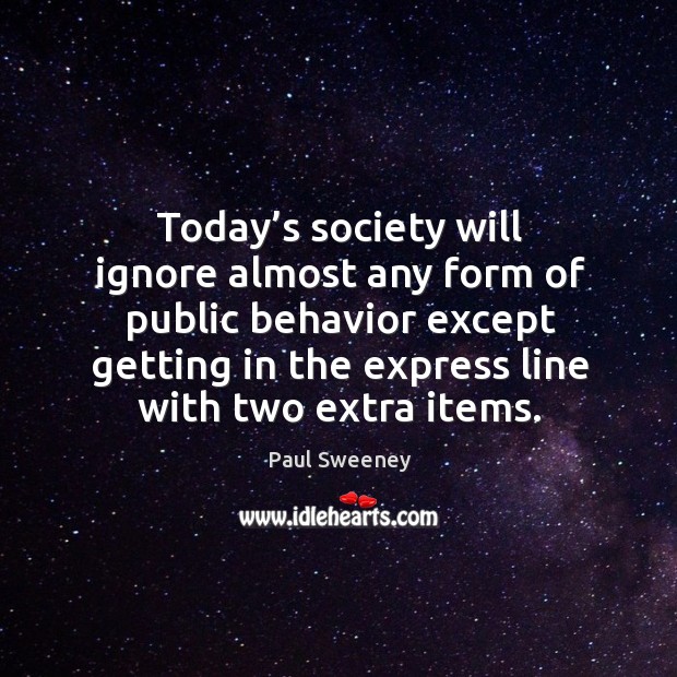 Today’s society will ignore almost any form of public behavior except getting in the express line with two extra items. Image