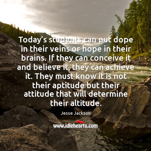 Today’s students can put dope in their veins or hope in their brains. Jesse Jackson Picture Quote