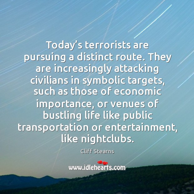 Today’s terrorists are pursuing a distinct route. Cliff Stearns Picture Quote