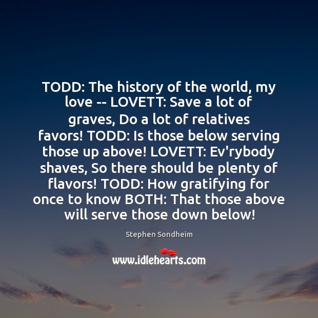 TODD: The history of the world, my love — LOVETT: Save a Image
