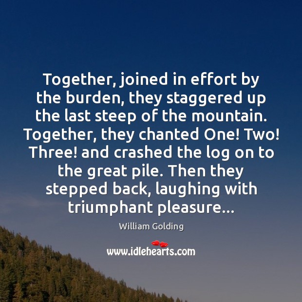 Together, joined in effort by the burden, they staggered up the last 
