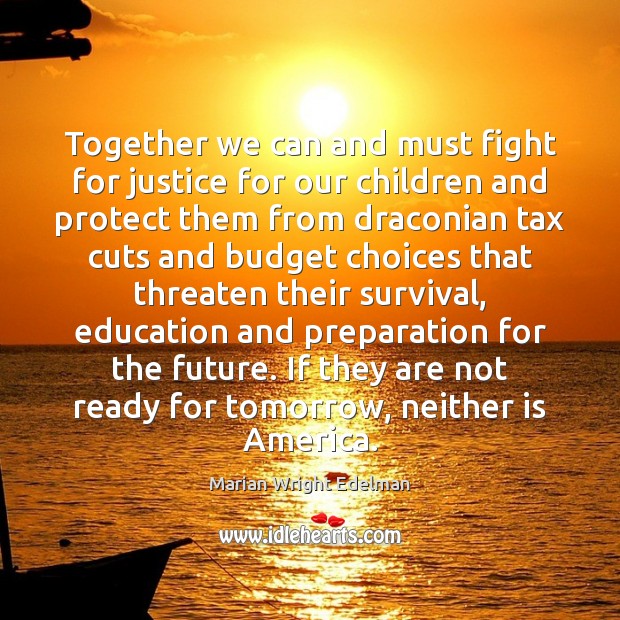 Together we can and must fight for justice for our children and Marian Wright Edelman Picture Quote