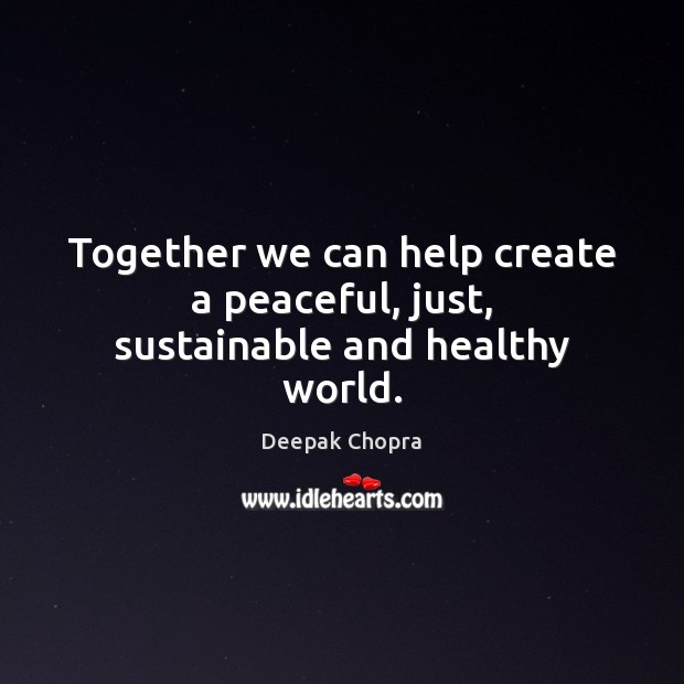 Together we can help create a peaceful, just, sustainable and healthy world. Image