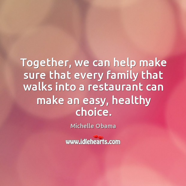 Together, we can help make sure that every family that walks into a restaurant can make an easy, healthy choice. Image