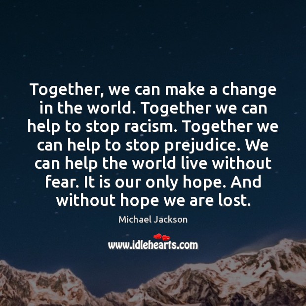 Together, we can make a change in the world. Together we can Michael Jackson Picture Quote