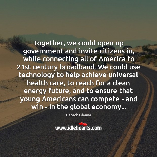 Together, we could open up government and invite citizens in, while connecting Economy Quotes Image