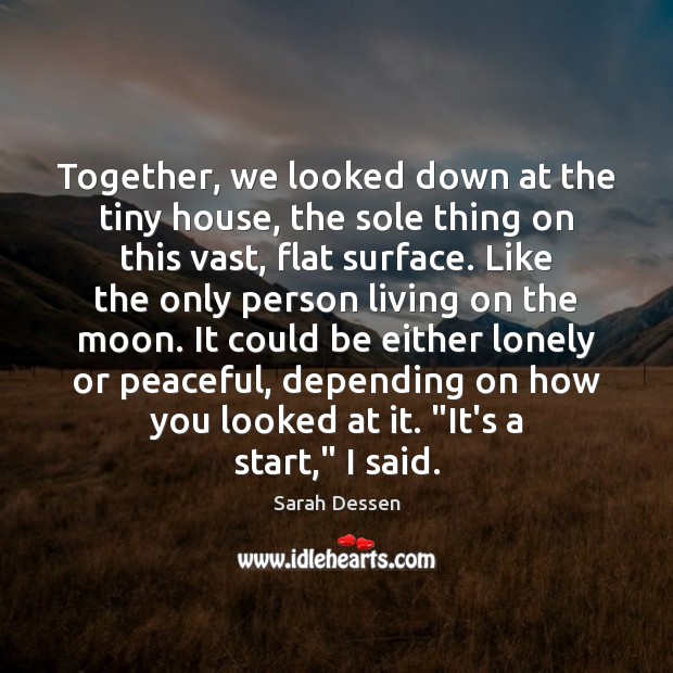Together, we looked down at the tiny house, the sole thing on Image