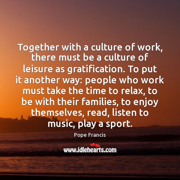 Together with a culture of work, there must be a culture of Pope Francis Picture Quote