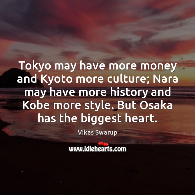 Tokyo may have more money and Kyoto more culture; Nara may have Vikas Swarup Picture Quote