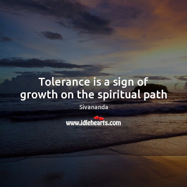 Tolerance is a sign of growth on the spiritual path Sivananda Picture Quote