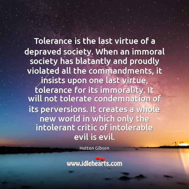 Tolerance is the last virtue of a depraved society. When an immoral Tolerance Quotes Image