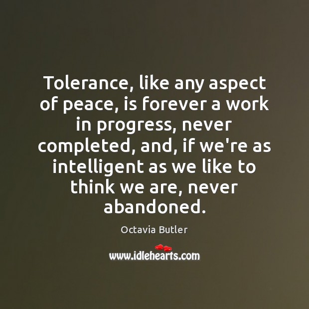 Tolerance, like any aspect of peace, is forever a work in progress, Progress Quotes Image