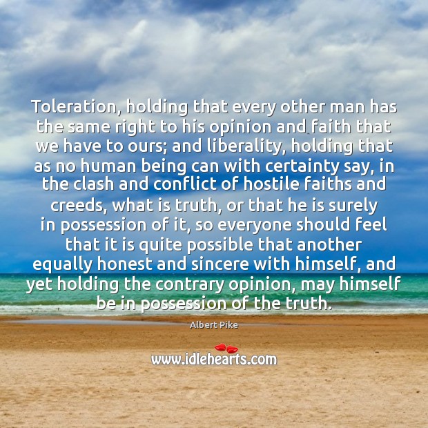 Toleration, holding that every other man has the same right to his Image