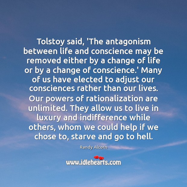 Tolstoy said, ‘The antagonism between life and conscience may be removed either Randy Alcorn Picture Quote