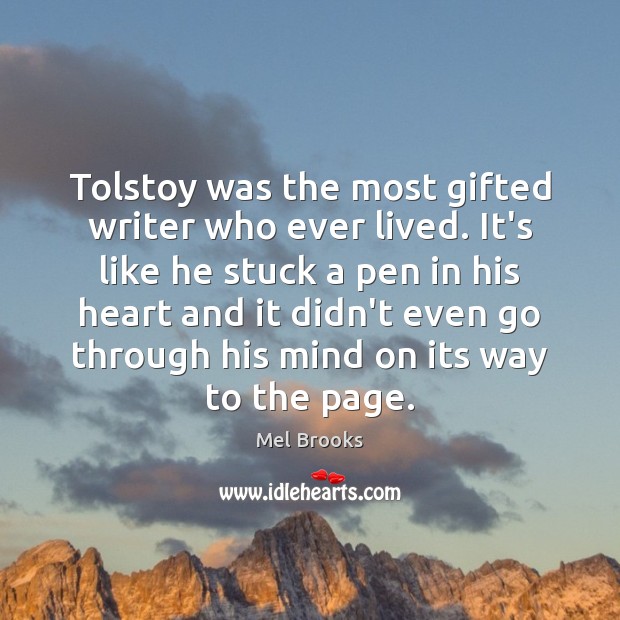 Tolstoy was the most gifted writer who ever lived. It’s like he Mel Brooks Picture Quote