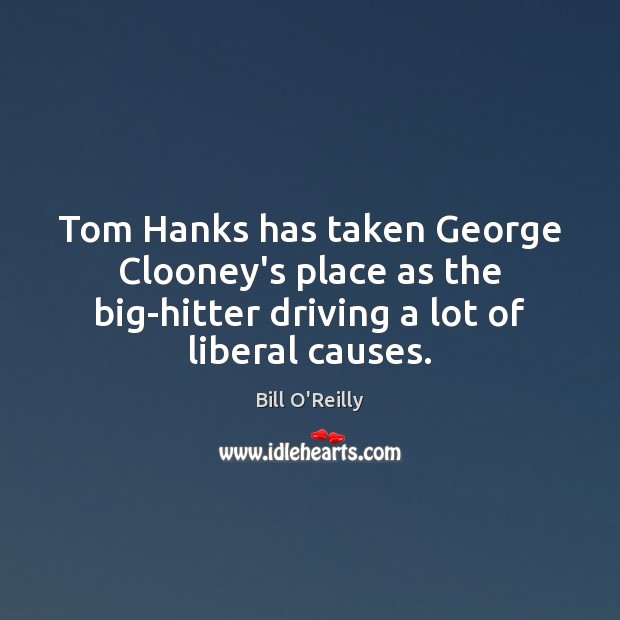 Tom Hanks has taken George Clooney’s place as the big-hitter driving a Bill O’Reilly Picture Quote