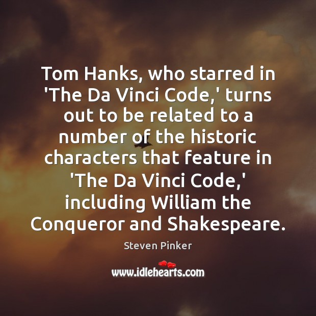Tom Hanks, who starred in ‘The Da Vinci Code,’ turns out Steven Pinker Picture Quote