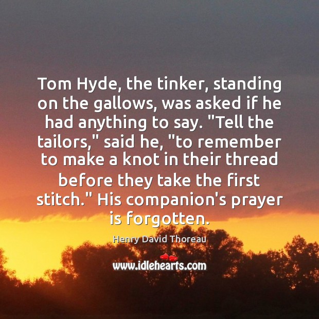 Tom Hyde, the tinker, standing on the gallows, was asked if he Image