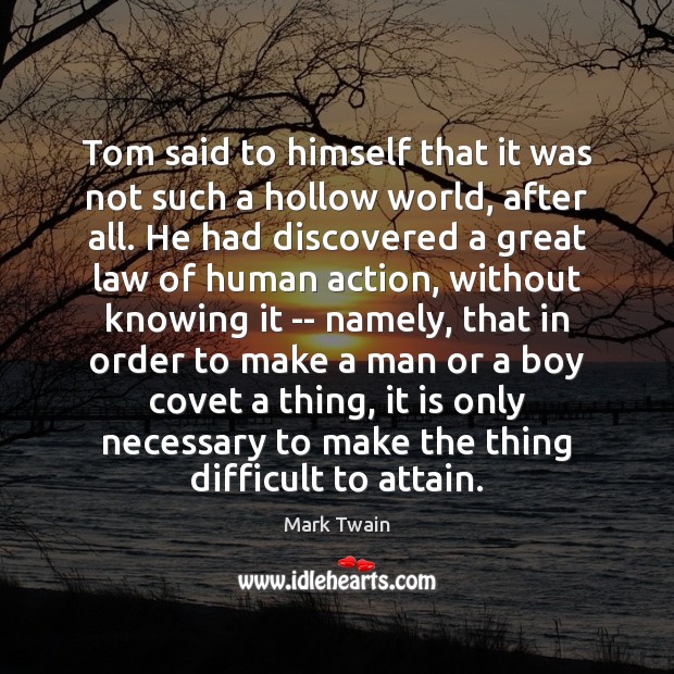 Tom said to himself that it was not such a hollow world, Mark Twain Picture Quote