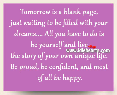 Tomorrow is a blank page, just waiting to be filled with your dreams Proud Quotes Image